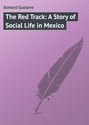 The Red Track: A Story of Social Life in Mexico