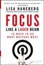 Focus Like a Laser Beam. 10 Ways to Do What Matters Most