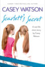 Scarlett’s Secret: A real-life short story by Casey Watson