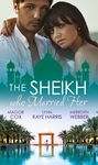 The Sheikh Who Married Her: One Desert Night \/ Strangers in the Desert \/ Desert Doctor, Secret Sheikh