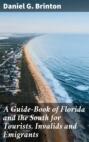 A Guide-Book of Florida and the South for Tourists, Invalids and Emigrants