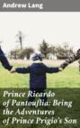 Prince Ricardo of Pantouflia: Being the Adventures of Prince Prigio\'s Son