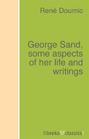 George Sand, some aspects of her life and writings