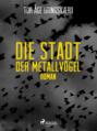 Die Stadt der Metallvögel