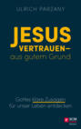 Jesus vertrauen - aus gutem Grund