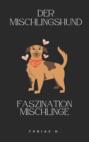 Der Mischlingshund - Faszination Mischlinge