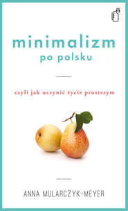 Minimalizm po polsku, czyli jak uczynić życie prostszym